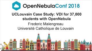 OpenNebulaConf 2018- UCLouvain Case Study: VDI with UDS Enterprise \u0026 OpenNebula for 37,000 students