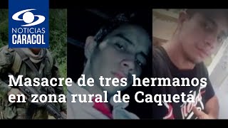Masacre de tres hermanos en zona rural de Caquetá
