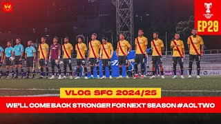 VLOG SFC 2024/25 Epi 29 | We’ll Come Back Stronger For Next Season #ACLTwo