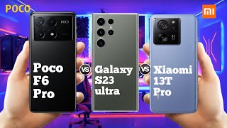 Poco F6 Pro Vs Galaxy S23 ultra Vs Xiaomi 13T Pro ll Full Comparison ⚡which one is best ?
