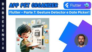 Flutter - Parte 7: Gesture, DatePicker, TextField, e Bottom Sheet in Pet Organizer!