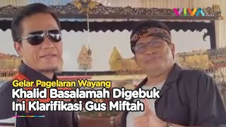 Lakon Khalid Basalamah Digebuk, Gus Miftah Beri Klarifikasi Sinis