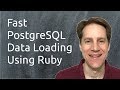 Fast PostgreSQL Data Loading Using Ruby