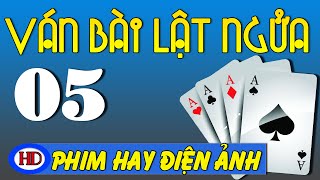 Ván Bài Lật Ngửa - Tập 5 | Phim Việt Nam Hay