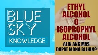 ETHYL ALCOHOL VS ISOPROPHYL ALCOHOL (ALIN ANG MAS DAPAT MONG BILHIN) - Kunyu