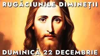 Rugăciunile De Dimineață Duminică 22 Decembrie 2024 🙏 Ascultă-le În Fiecare Zi