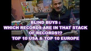 BLIND BUYS : WHICH RECORDS ARE IN THAT STACK OF RECORDS??       TOP 10 USA & TOP 10 EUROPE