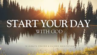 Start Your Day with GOD - 10 Minute Prayer & Meditation