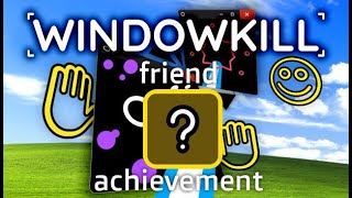 WINDOWKILL 4.0 | how to get friend achievement