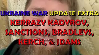 Ukraine War Update EXTRA (20221230): Kerrazy Kadyrov, Sanctions, Kerch, Bradleys, & JDAM