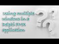Using multiple windows in a Delphi FireMonkey application