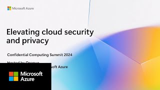 Confidential Computing: Elevating Cloud Security and Privacy | Confidential Computing Summit 2024