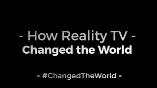 How Reality TV Changed the World | #ChangedTheWorld