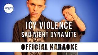 Sad Night Dynamite - Icy Violence (Official Karaoke Instrumental) | SongJam