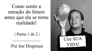 Como sentir a emoção do futuro antes que ela se torne realidade! | Partie 1 de 2 | Joe Dispenza