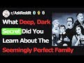 What Deep Dark Secret Did You Learn About The Seemingly Perfect Family rAskReddit What Deep Dark Secret Did You Learn About The Seemingly Perfect Family rAskReddit