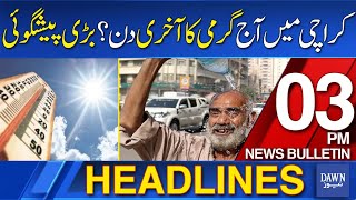 Dawn News Headlines: 3 PM | Today Is Declared As Last Day Of Heatwave In Karachi | 1 June, 2024