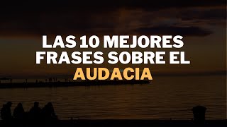 10 citas y frases célebres que demuestran que la audacia es clave para el éxito\