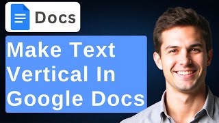 How To Make Text Vertical In Google Docs [2026 Guide]