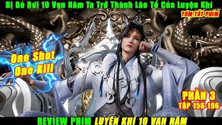 Bị Bỏ Rơi 10 Vạn Năm Ta Trở Thành Lão Tổ Của Luyện Khí Phần 3 | Review Phim Anime Hay | Tóm Tắt Phim