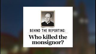 Who killed the monsignor? Behind the reporting online Q\u0026A