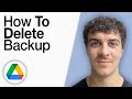 How To Delete Google Drive Backup [2025 Full Guide]