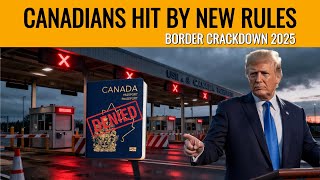 7 U.S. Border Rules Canadians Must Know Before Crossing in 2025