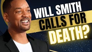 Will Smith Calls for DEATH?