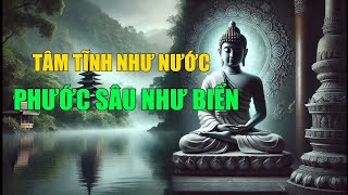 TÂM TĨNH NHƯ NƯỚC - PHƯỚC SÂU NHƯ BIỂN