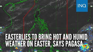 Easterlies to bring hot and humid weather on Easter, says Pagasa