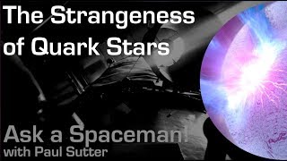 The Strangeness of Quark Stars - Ask a Spaceman!