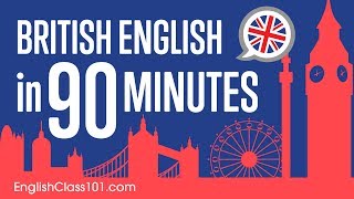 Learn British English in 90 Minutes - ALL the Basics You Need