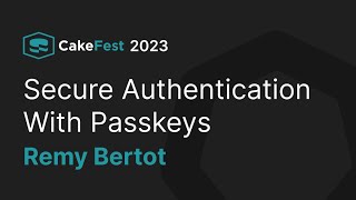 Secure Authentication With Passkeys - Remy Bertot - CakeFest Satellite Event 2023