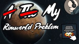 A̶ T̶h̶e̶ My Rimworld Problem