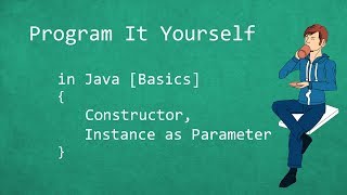 Program It Yourself in Java [Basics] - 17 - Constructor, Instance as Parameter