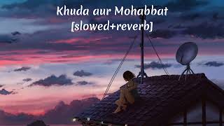 khuda aur mohabbat slowed reverb song | khuda aur mohabbat lofi |  | Khuda Aur Mohabbat song