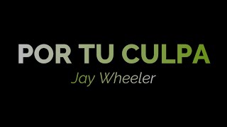 Jay Wheeler - Por Tu Culpa (Letra)