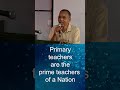 Primary teachers are the prime teachers of a Nation   Michael Cyriac Educator Trainer