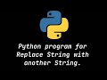 Python String tutorial: Replace String with another String Using Python programming Language.
