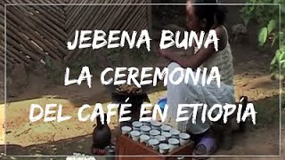 JEBENA BUNA, la ceremonia o ritual del café en etiopía