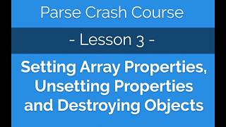 Parse Crash Course #3 - Setting/unsetting array properties, destroying objects