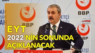 BBP Genel Başkanı Mustafa Destici: #EYT 2022'nin Sonunda Açıklanacak - TGRT Haber