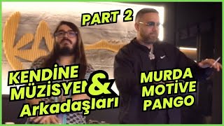 Kendine Müzisyen ve Arkadaşları: MURDA \u0026 MOTİVE \u0026 PANGO | PART 2