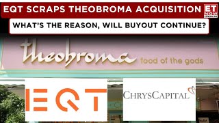 EQT Partners Withdraws Its Proposal To Acquire Theobroma! Will Chriscap Complete The Deal? | ET Now