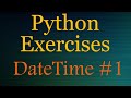 Python Exercises (beginner) - DateTime # 1