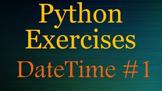 Python Exercises (beginner) - DateTime # 1
