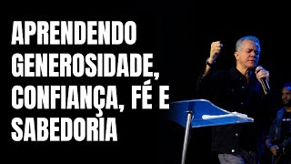 APRENDENDO GENEROSIDADE, CONFIANÇA, FÉ E SABEDORIA - BISPO GERSON CARDOZO