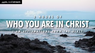 WHO YOU ARE IN CHRIST: 3 Hour I Am Affirmations From The Bible With Scriptures