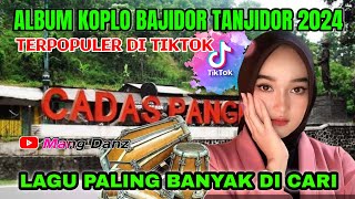 ⛔FULL ALBUM KOPLO BAJIDOR TANJIDOR TERBARU //ALBUM VIRAL TIKTOK 2024 //COCOK UNTUK TEMAN SANTAI