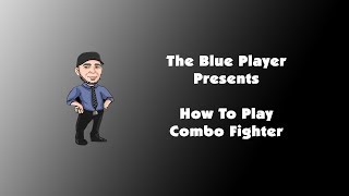 The Blue Player Presents - How to Play Combo Fighter